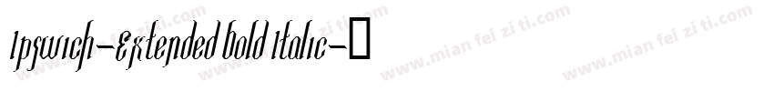 Ipswich-Extended Bold Italic字体转换